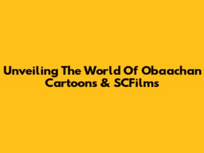 Unveiling The World Of Obaachan Cartoons & SCFilms