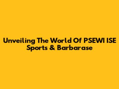Unveiling The World Of PSEWI ISE Sports & Barbarase