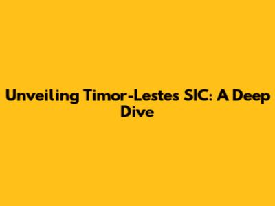 Unveiling Timor-Leste's SIC: A Deep Dive