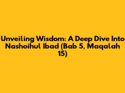 Unveiling Wisdom: A Deep Dive Into Nashoihul Ibad (Bab 5, Maqalah 15)
