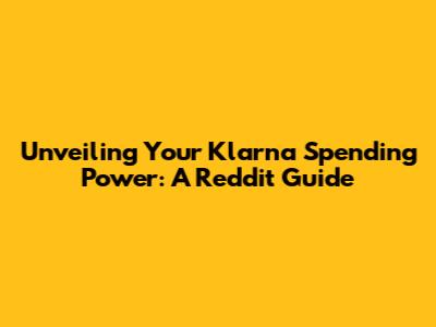 Unveiling Your Klarna Spending Power: A Reddit Guide