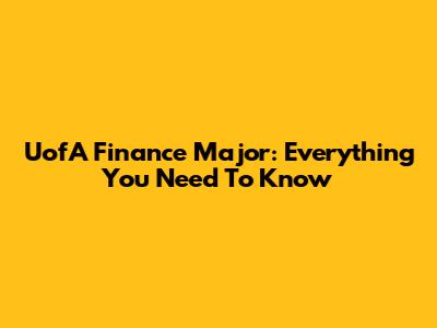 UofA Finance Major: Everything You Need To Know
