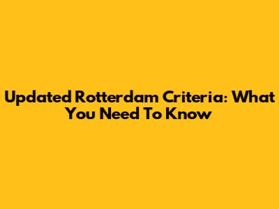 Updated Rotterdam Criteria: What You Need To Know