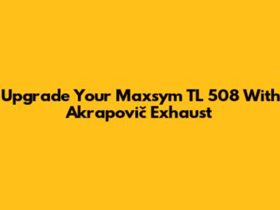 Upgrade Your Maxsym TL 508 With Akrapovič Exhaust