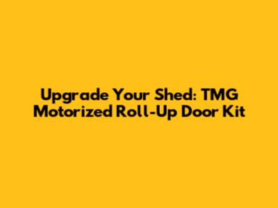 Upgrade Your Shed: TMG Motorized Roll-Up Door Kit