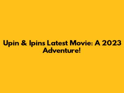 Upin & Ipin's Latest Movie: A 2023 Adventure!