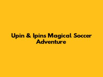 Upin & Ipin's Magical Soccer Adventure