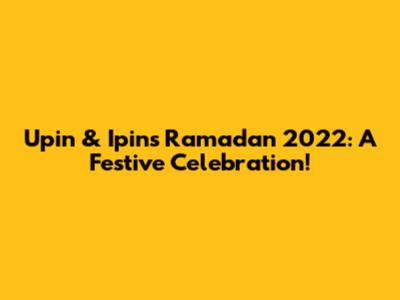 Upin & Ipin's Ramadan 2022: A Festive Celebration!