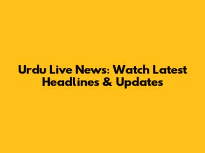 Urdu Live News: Watch Latest Headlines & Updates