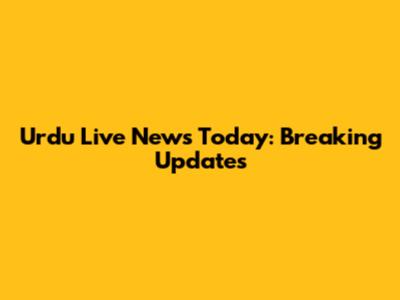 Urdu Live News Today: Breaking Updates