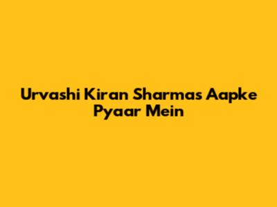 Urvashi Kiran Sharma's "Aapke Pyaar Mein"