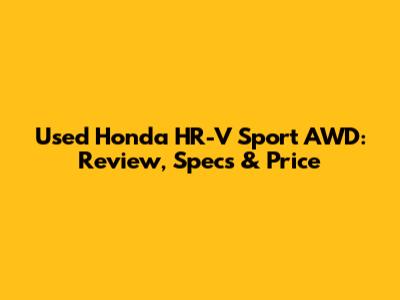 Used Honda HR-V Sport AWD: Review, Specs & Price