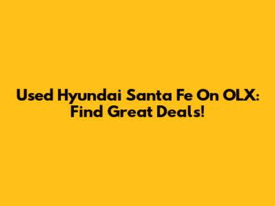 Used Hyundai Santa Fe On OLX: Find Great Deals!