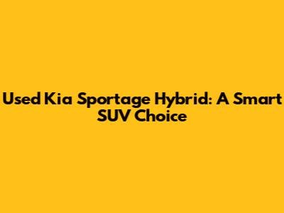 Used Kia Sportage Hybrid: A Smart SUV Choice