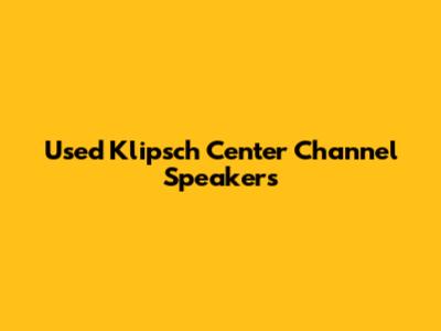 Used Klipsch Center Channel Speakers