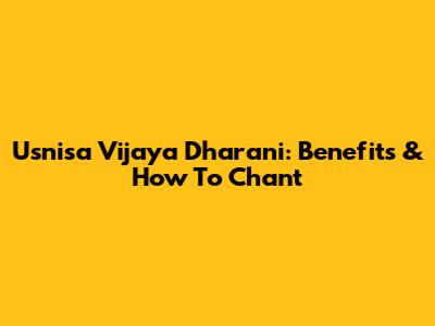 Usnisa Vijaya Dharani: Benefits & How To Chant