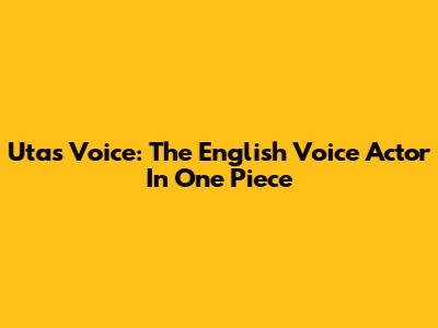 Uta's Voice: The English Voice Actor In One Piece