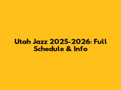 Utah Jazz 2025-2026: Full Schedule & Info