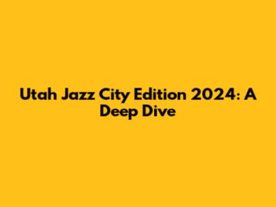 Utah Jazz City Edition 2024: A Deep Dive