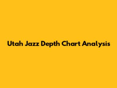 Utah Jazz Depth Chart Analysis