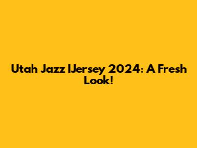 Utah Jazz IJersey 2024: A Fresh Look!
