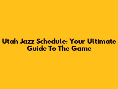 Utah Jazz Schedule: Your Ultimate Guide To The Game
