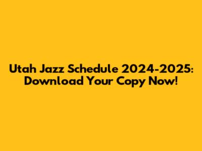 Utah Jazz Schedule 2024-2025: Download Your Copy Now!