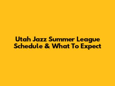 Utah Jazz Summer League Schedule & What To Expect