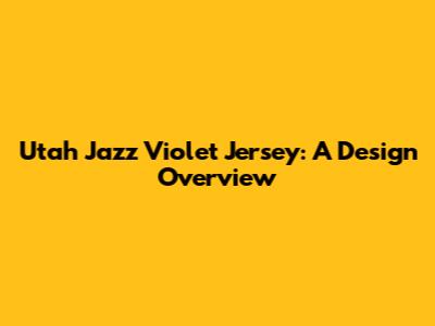 Utah Jazz Violet Jersey: A Design Overview