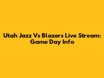 Utah Jazz Vs Blazers Live Stream: Game Day Info