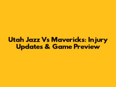 Utah Jazz Vs Mavericks: Injury Updates & Game Preview