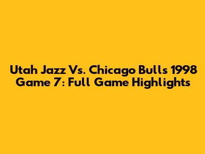 Utah Jazz Vs. Chicago Bulls 1998 Game 7: Full Game Highlights