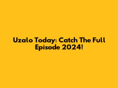 Uzalo Today: Catch The Full Episode 2024!
