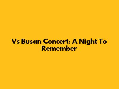 V's Busan Concert: A Night To Remember