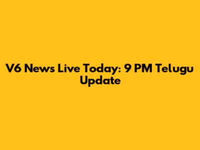 V6 News Live Today: 9 PM Telugu Update