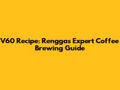 V60 Recipe: Rengga's Expert Coffee Brewing Guide