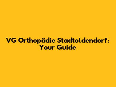 VG Orthopädie Stadtoldendorf: Your Guide