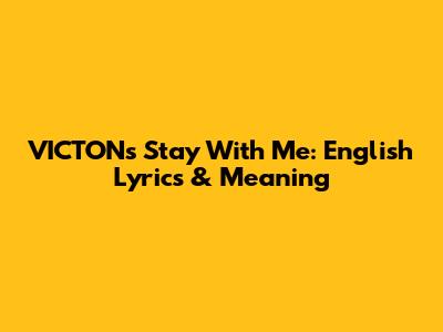 VICTON's "Stay With Me": English Lyrics & Meaning