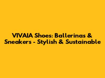 VIVAIA Shoes: Ballerinas & Sneakers - Stylish & Sustainable