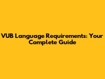 VUB Language Requirements: Your Complete Guide