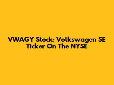 VWAGY Stock: Volkswagen SE Ticker On The NYSE