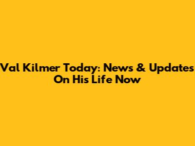 Val Kilmer Today: News & Updates On His Life Now