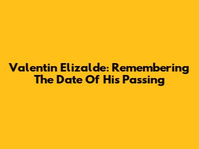 Valentin Elizalde: Remembering The Date Of His Passing