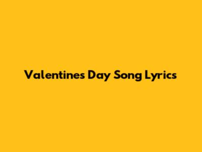 Valentine's Day Song Lyrics