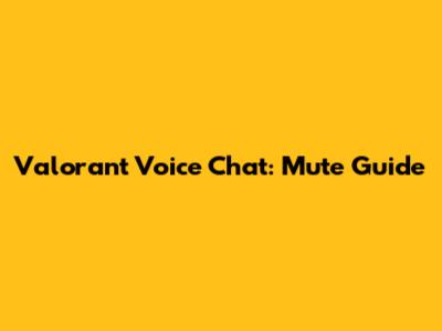Valorant Voice Chat: Mute Guide