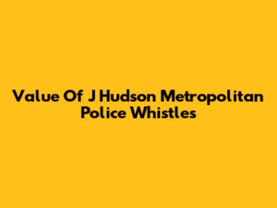 Value Of J Hudson Metropolitan Police Whistles