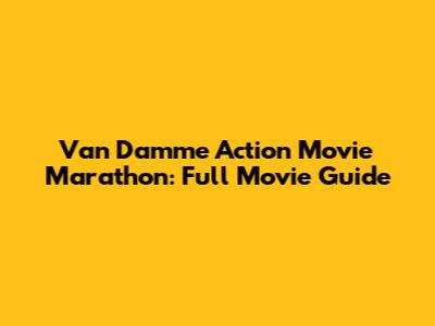 Van Damme Action Movie Marathon: Full Movie Guide