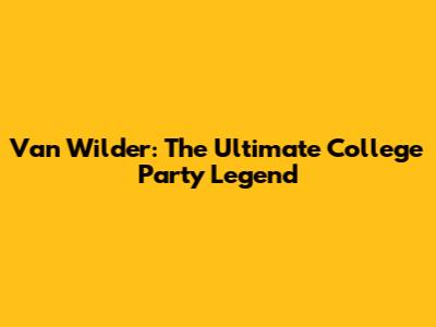 Van Wilder: The Ultimate College Party Legend