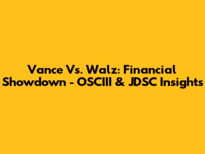 Vance Vs. Walz: Financial Showdown - OSCIII & JDSC Insights
