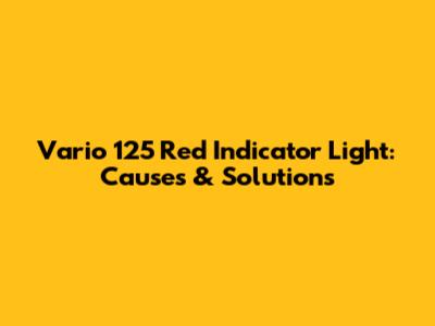 Vario 125 Red Indicator Light: Causes & Solutions